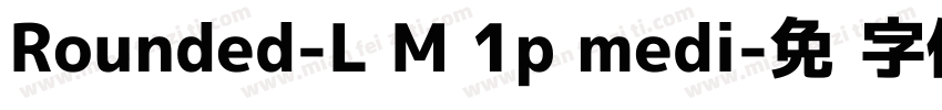 Rounded-L M 1p medi字体转换
